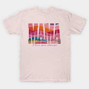 Mama - I love you always. T-Shirt